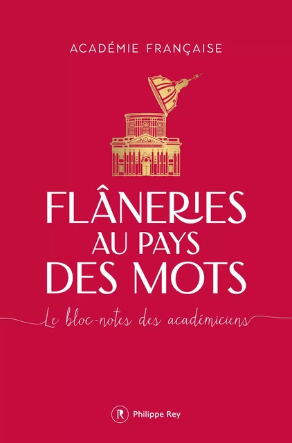 Flâneries au pays des mots - Le bloc-notes des académiciens -  Académie française - Philippe Rey