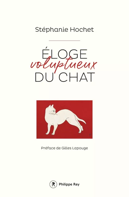 Eloge voluptueux du chat - Stéphanie Hochet - Philippe Rey