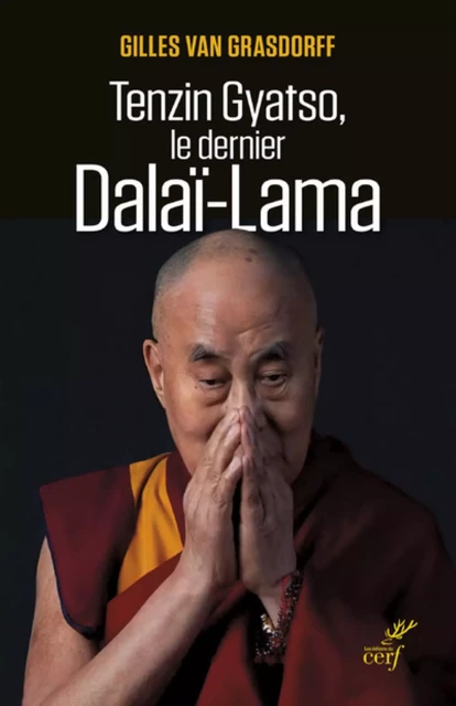 TENZIN GYATSO, LE DERNIER DALAI-LAMA -  VAN GRASDORFF GILLES - Editions du Cerf