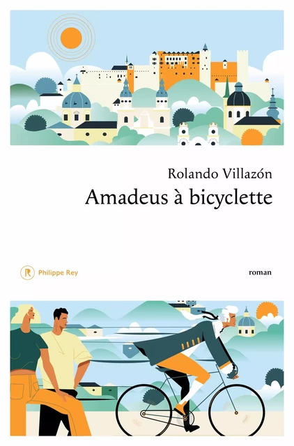 Amadeus à bicyclette - Rolando Villazon - Philippe Rey