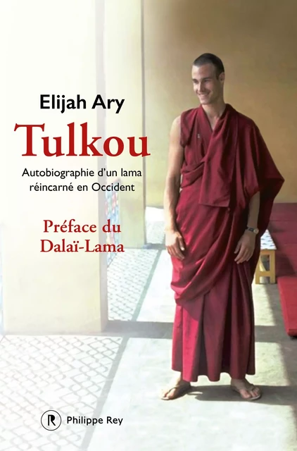 Tulkou. Autobiographie d'un lama réincarné en Occident - Elijah Ary - Philippe Rey