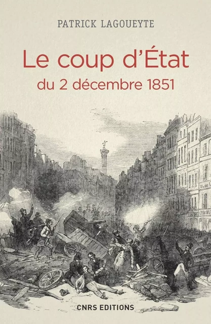 Le Coup d'Etat du 2 décembre 1851 - Patrick Lagoueyte - CNRS editions