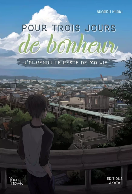 Pour trois jours de bonheur, j'ai vendu le reste de ma vie - Sugaru Miaki - Akata