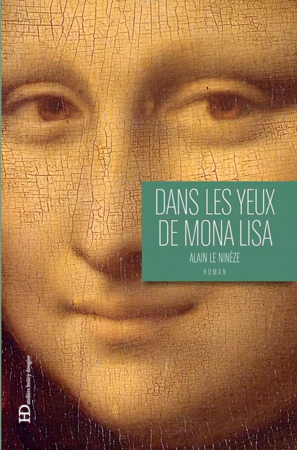 Dans les yeux de Mona Lisa - Alain Le Ninèze - Ateliers Henry Dougier