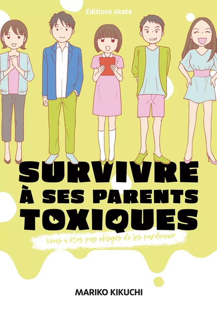 Survivre à ses parents toxiques - Vous n'êtes pas obligés de les pardonner - Mariko Kikuchi - Akata