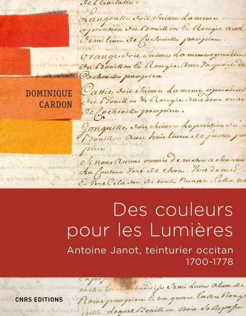 Des couleurs pour les Lumières. Antoine Janot, teinturier occitan 1700-1778 - Dominique Cardon - CNRS editions