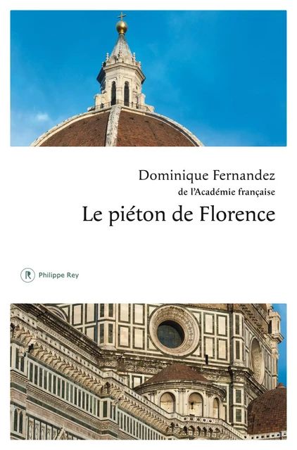 Le piéton de Florence - Dominique Fernandez - Philippe Rey