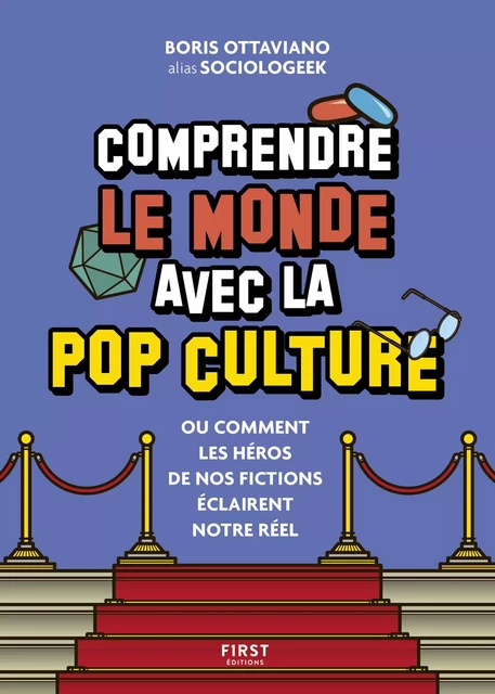 Comprendre le monde avec la pop culture - ou comment les héros de nos fictions éclairent le réel ! - Boris Ottaviano - edi8