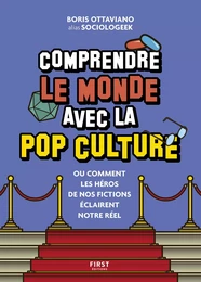 Comprendre le monde avec la pop culture - ou comment les héros de nos fictions éclairent le réel !