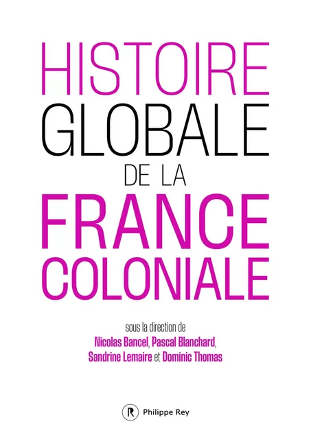 Histoire globale de la France coloniale -  - Philippe Rey