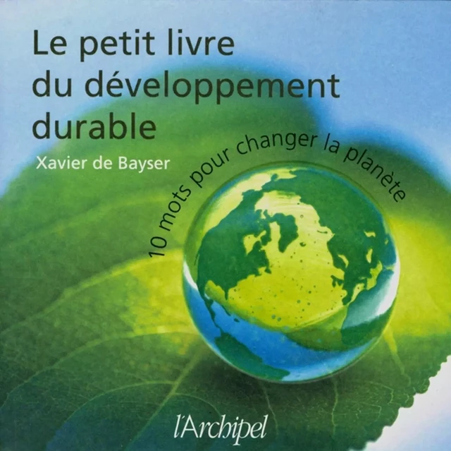 Le petit livre du développement durable - Xavier de Bayser - L'Archipel