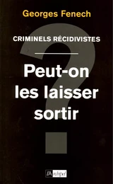 Criminels récidivistes - Peut-on les laisser sortir ?