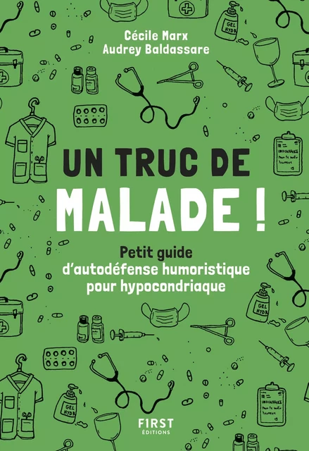 Un truc de malade ! - Petit guide d'autodéfense humoristique pour hypocondriaque - Audrey Baldassare, Cécile Marx - edi8