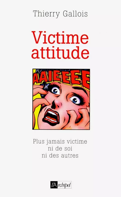 Victime attitude - Thierry Gallois - L'Archipel