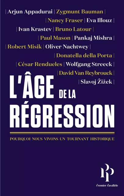 L'âge de la Régression - Arjun Appadurai, Zygmunt Bauman, Donatella Della Porta, Nancy Fraser, Éva Illouz, Ivan Krastev, Bruno Latour, Paul T. Mason, Pankaj Mishra, Robert Misik, Oliver Nachtwey, César Rendueles, Wolfgang Streeck, David Van Reybrouck, Slavoj Zizek, Heinrich Geiselberger - Premier parallele