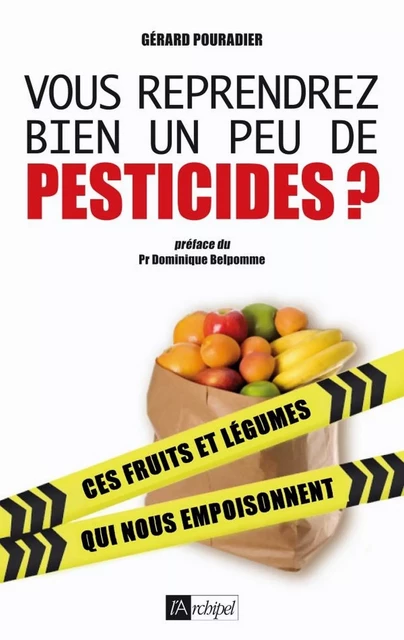 Vous reprendrez bien un peu de pesticides ? - Gérard Pouradier - L'Archipel