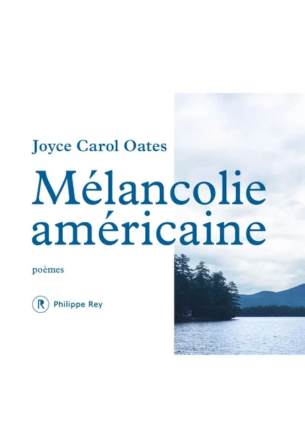 Mélancolie américaine - Poèmes - Joyce Carol Oates - Philippe Rey