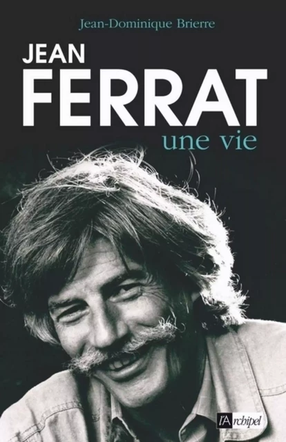 Jean Ferrat, une vie - Jean-Dominique Brierre - L'Archipel