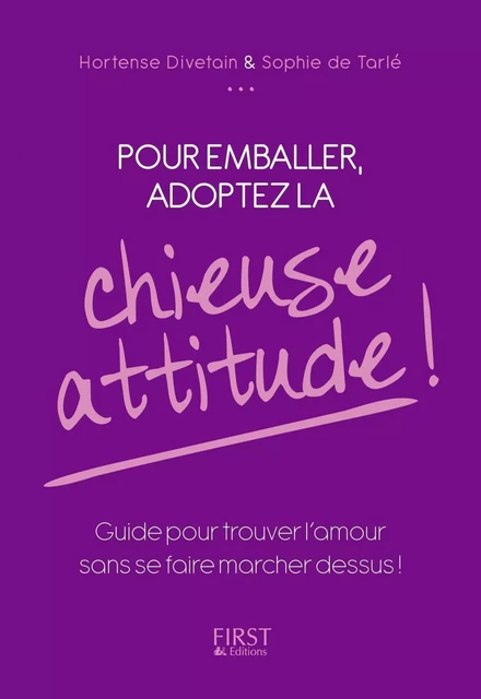 Pour emballer, adoptez la chieuse attitude ! - Hortense Divetain, Sophie de Tarle - edi8