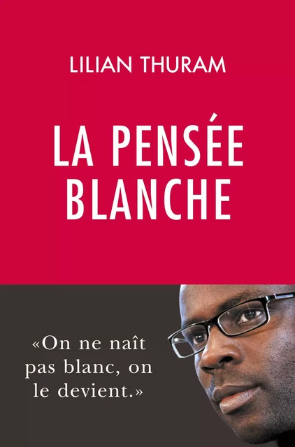 La pensée blanche - Lilian Thuram - Philippe Rey