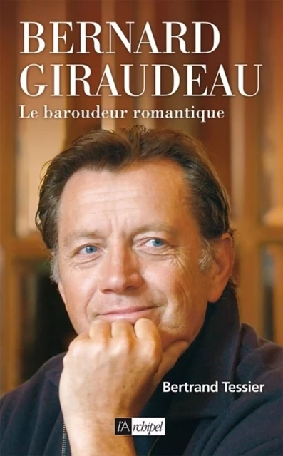 Bernard Giraudeau - Le baroudeur romantique - Bertrand Tessier - L'Archipel