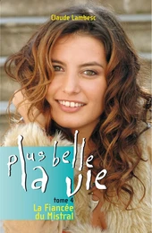 Plus belle la vie T4 - La fiancée du mistral