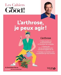 Les cahiers du Dr Good. L'arthrose, je peux agir !