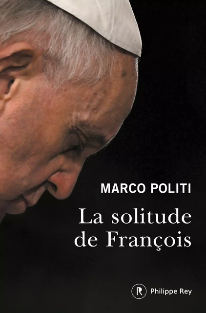 La solitude de François - Marco Politi - Philippe Rey