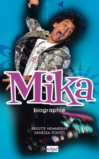 Mika - biographie - Brigitte Hemmerlin, Vanessa Pontet - L'Archipel