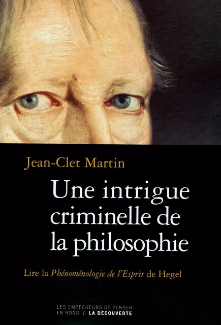 Une intrigue criminelle de la philosophie - Jean-Clet Martin - La Découverte