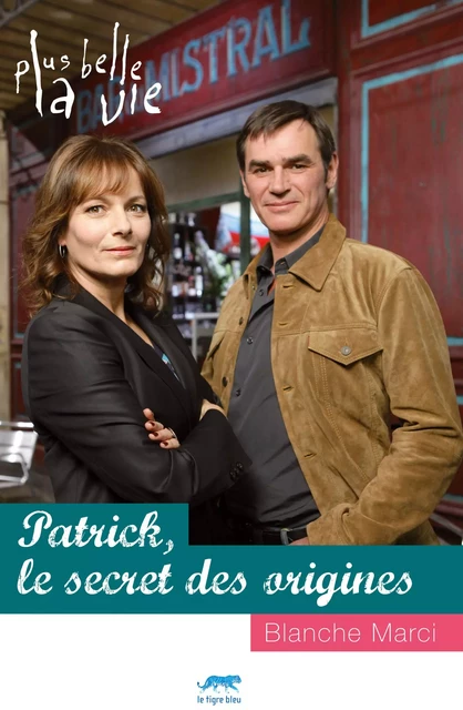 Plus Belle la vie - Patrick, le secret des origines - Blanche Marci - Petits matins