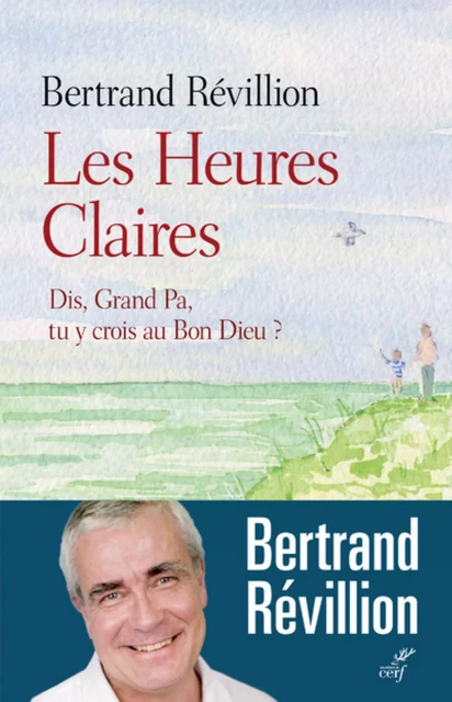 LES HEURES CLAIRES -  REVILLION BERTRAND - Editions du Cerf