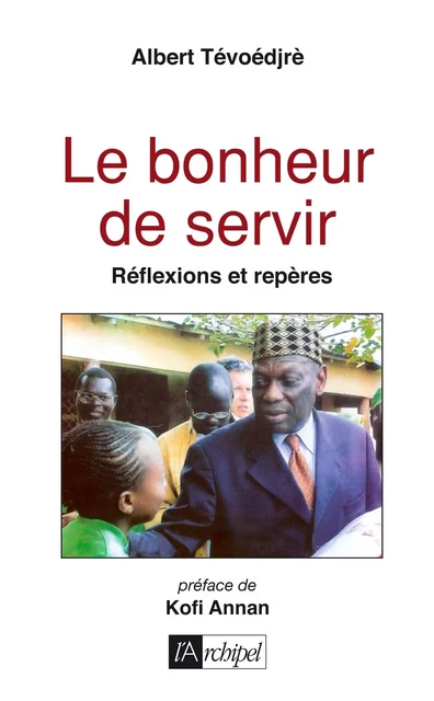 Le bonheur de servir - Réflexions et repères - Albert Tévoédjrè - L'Archipel