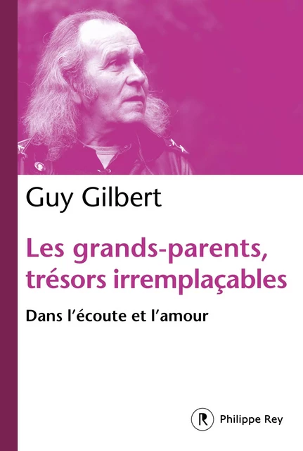 Les grands-parents, trésors irremplaçables - Guy Gilbert - Philippe Rey