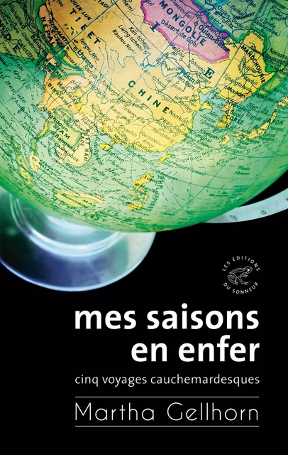 Mes saisons en enfer, Cinq voyages cauchemardesques - Martha Gellhorn - Les editions du sonneur