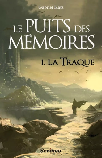 Le puits des mémoires - Tome 1 La traque - Gabriel Katz - Scrinéo