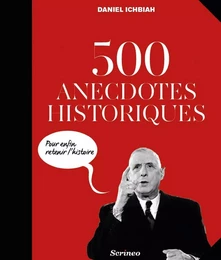 500 anecdotes historiques pour enfin retenir l'Histoire