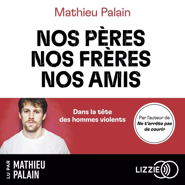 Nos pères, nos frères, nos amis - Mathieu Palain - Univers Poche