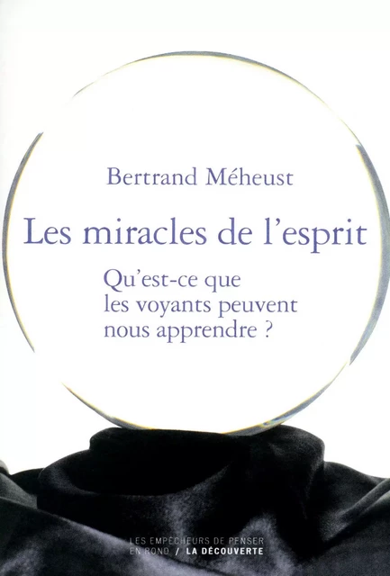 Les miracles de l'esprit - Bertrand Meheust - La Découverte