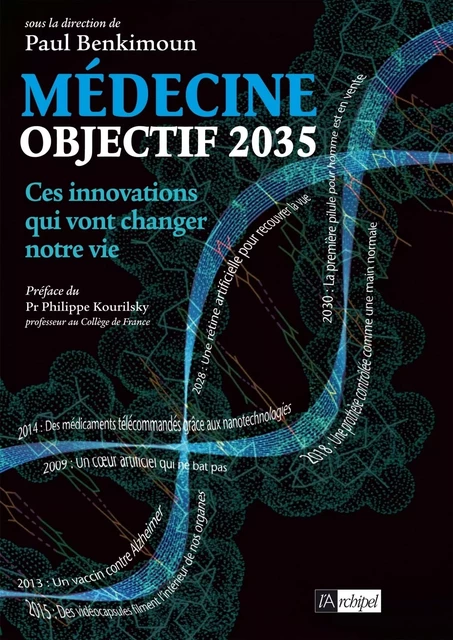 Objectif 2035 : ces innovations médicales qui vont changer notre vie - Paul Benkimoun - L'Archipel