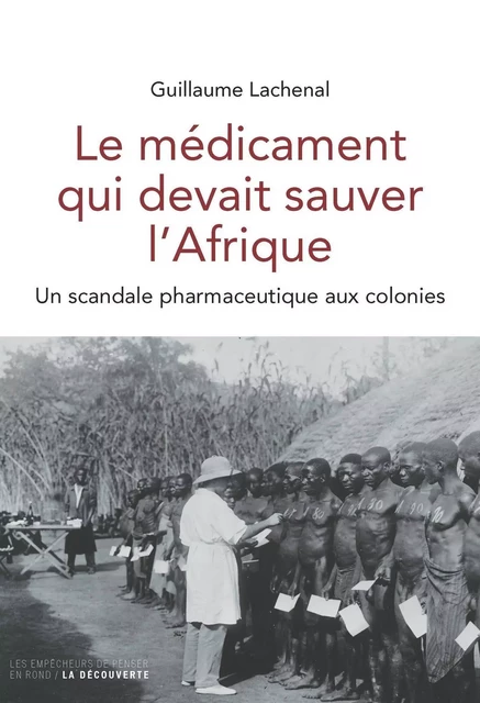 Le médicament qui devait sauver l'Afrique - Guillaume Lachenal - LA DECOUVERTE