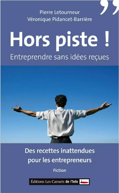 Hors piste ! Entreprendre sans idées reçues - Pierre Letourneur, Véronique Pidancet-Barrière - Scrinéo