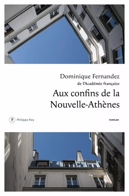 Aux confins de la Nouvelle-Athènes - Dominique Fernandez - Philippe Rey