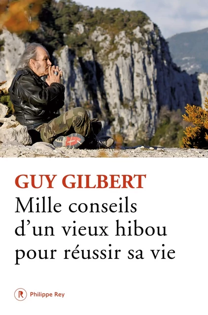 Mille conseils d'un vieux hibou pour réussir sa vie - Guy Gilbert - Philippe Rey