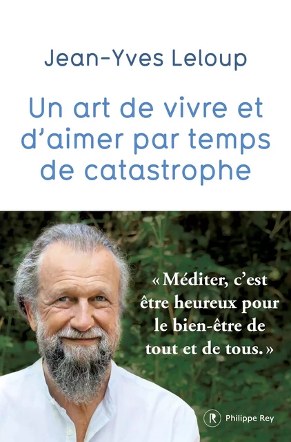 Un art de vivre et d'aimer par temps de catastrophe - Jean-Yves Leloup - Philippe Rey