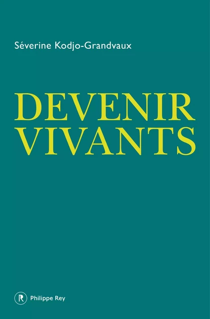 Devenir vivants - Séverine Kodjo-Grandvaux - Philippe Rey