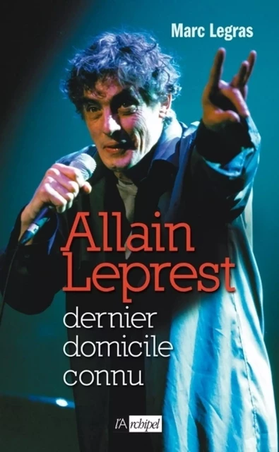 Allain Leprest, dernier domicile connu - Marc Legras - L'Archipel