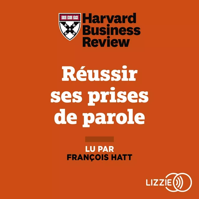 Réussir ses prises de parole - Gérer ses émotions, pitcher une idée, convaincre son auditoire -  Harvard Business Review - Univers Poche