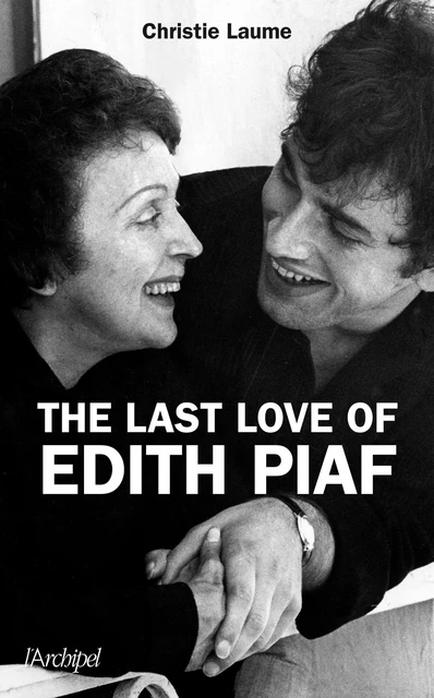 The last love of Edith Piaf - Christie Laume - L'Archipel