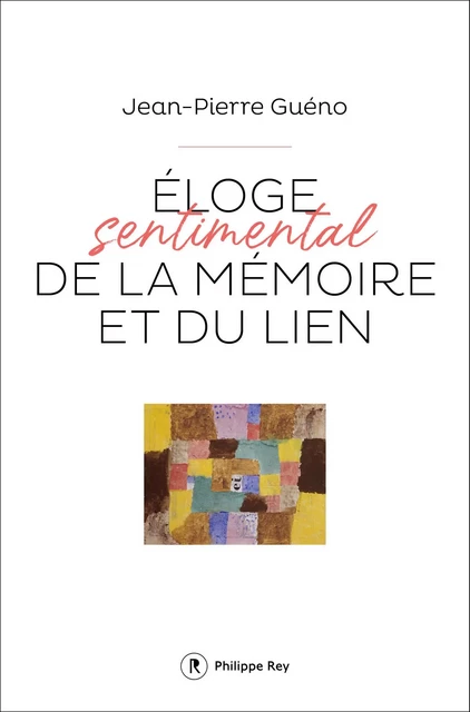 Eloge sentimental de la mémoire et du lien - Jean-Pierre Guéno - Philippe Rey